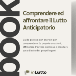 Comprendere ed affrontare il Lutto Anticipatorio